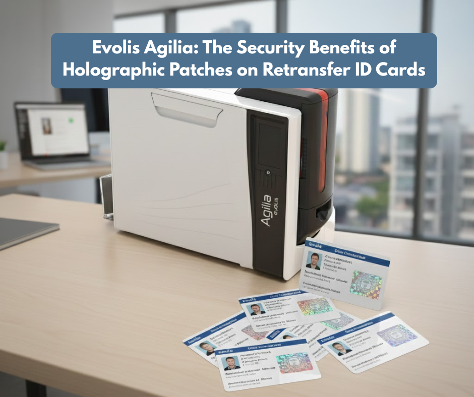 Evolis Agilia: The Security Benefits of Holographic Patches on Retransfer ID Cards